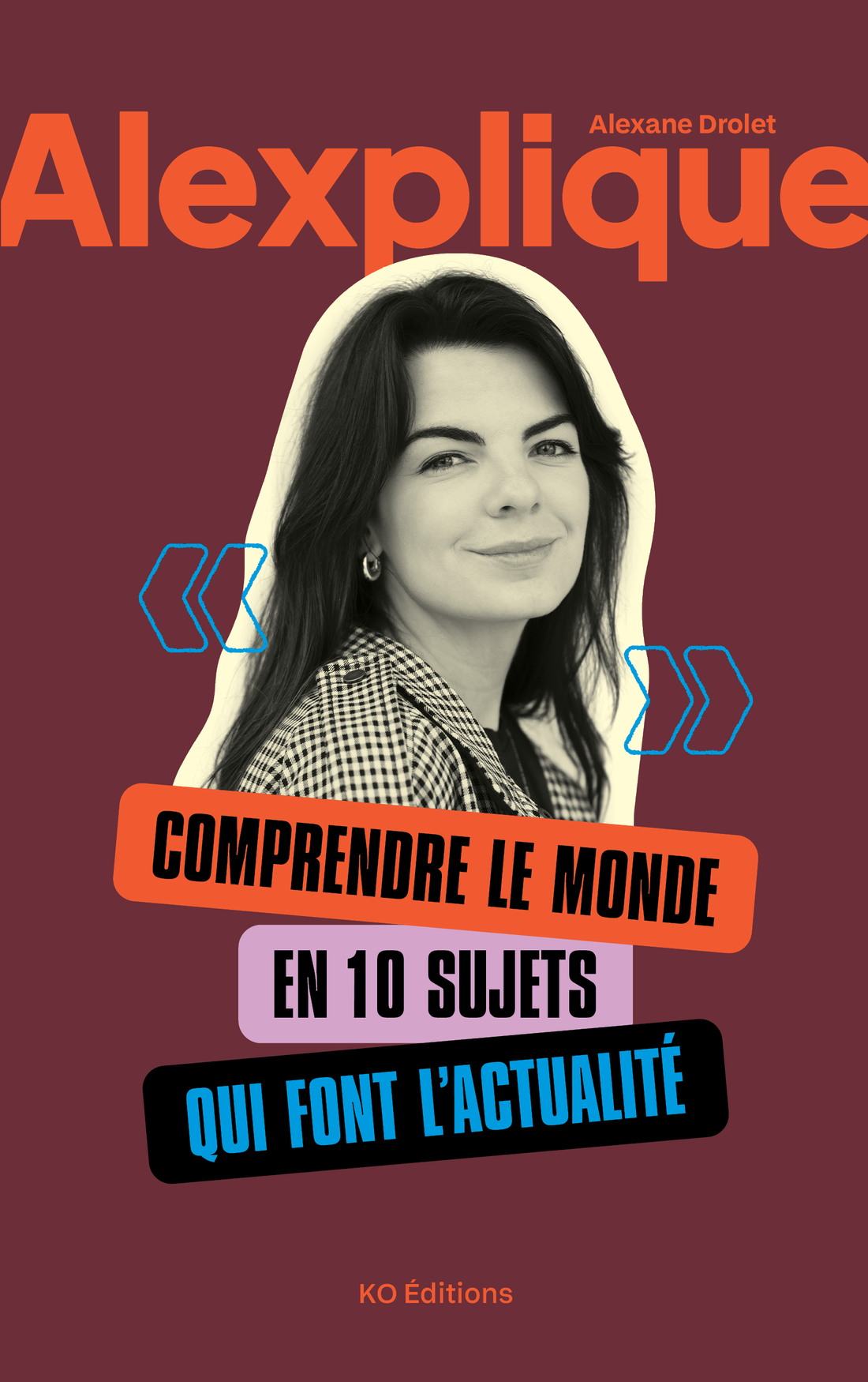 Alexplique : Comprendre le monde en 10 sujets qui font l'actualité - Prévente dédicacée