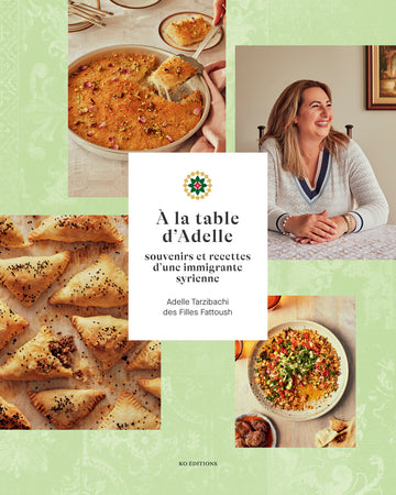 À la table d'Adelle: souvenirs et recettes d’une immigrante syrienne