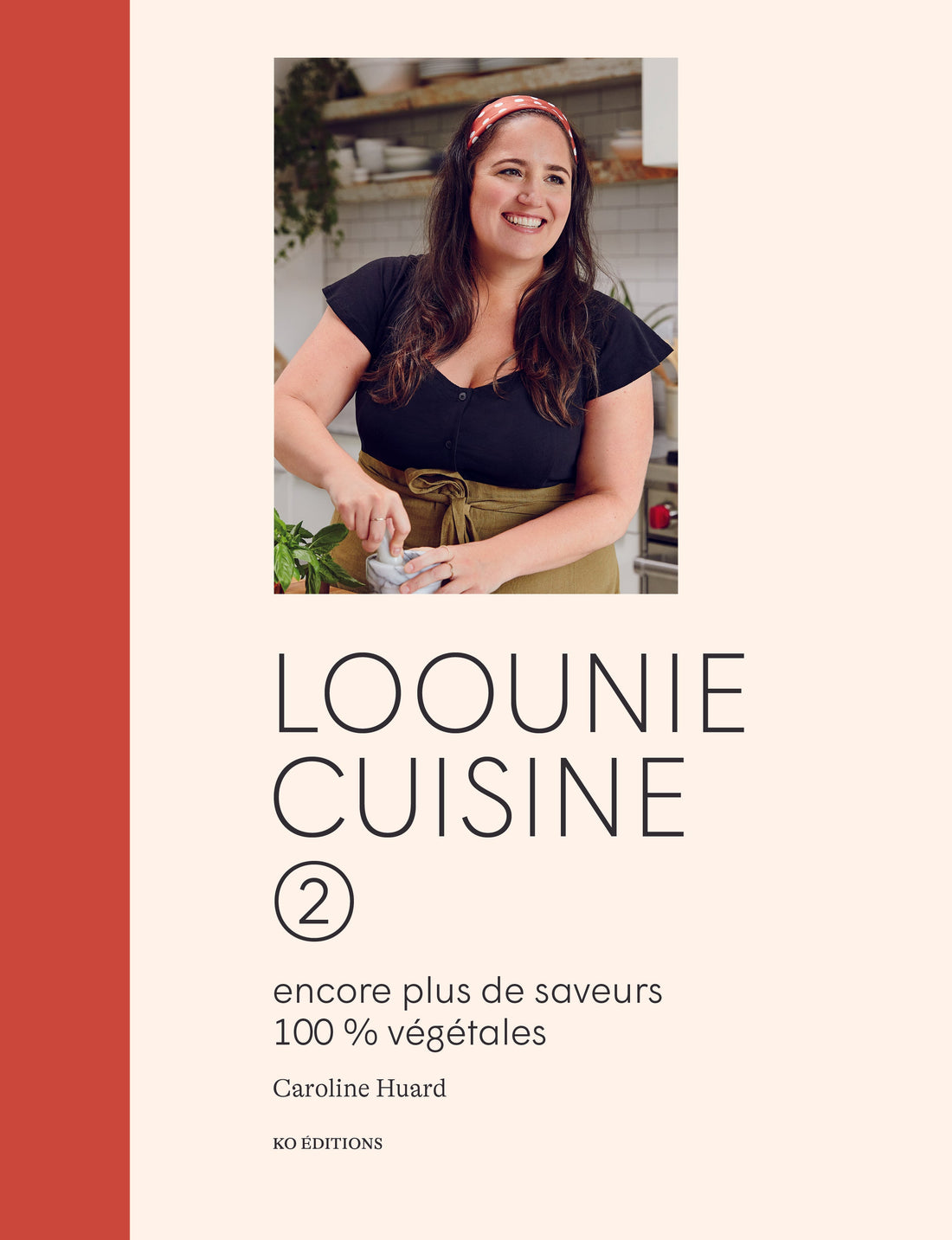 Loounie cuisine 2 : encore plus de saveurs 100% végétales